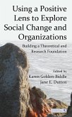 Using a Positive Lens to Explore Social Change and Organizations (eBook, PDF)