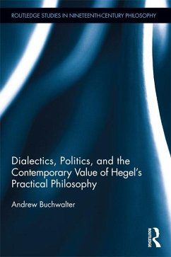 Dialectics, Politics, and the Contemporary Value of Hegel's Practical Philosophy (eBook, ePUB) - Buchwalter, Andrew