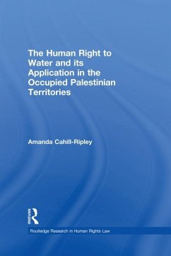 The Human Right to Water and its Application in the Occupied Palestinian Territories (eBook, PDF) - Cahill Ripley, Amanda