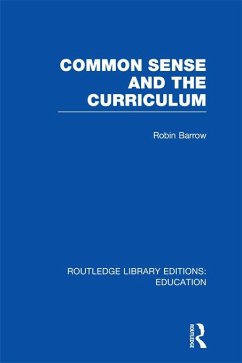 Common Sense and the Curriculum (eBook, ePUB) - Barrow, Robin