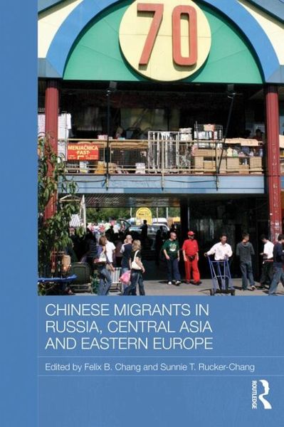 Chinese Migrants in Russia, Central Asia and Eastern Europe (eBook, PDF) Chinese Migrants in Russia, Central Asia and Eastern Europe (eBook, PDF)