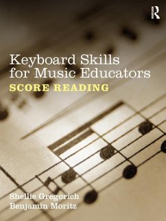 Keyboard Skills for Music Educators: Score Reading (eBook, ePUB) - Gregorich, Shellie; Moritz, Benjamin