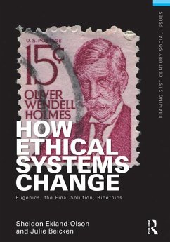 How Ethical Systems Change: Eugenics, the Final Solution, Bioethics (eBook, PDF) - Ekland-Olson, Sheldon
