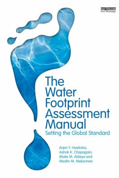 The Water Footprint Assessment Manual (eBook, PDF) - Hoekstra, Arjen; Chapagain, Ashok K.; Aldaya, Maite M.; Mekonnen, Mesfin M.