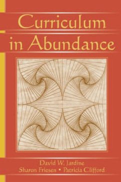 Curriculum in Abundance (eBook, ePUB) - Jardine, David W.; Clifford, Patricia; Friesen, Sharon