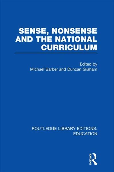 Sense and Nonsense and the National Curriculum (eBook, PDF) Sense and Nonsense and the National Curriculum (eBook, PDF)