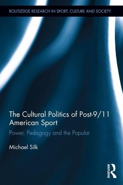 The Cultural Politics of Post-9/11 American Sport (eBook, ePUB) - Silk, Michael
