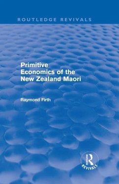 Primitive Economics of the New Zealand Maori (Routledge Revivals) (eBook, PDF) - Firth, Raymond