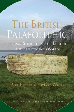 The British Palaeolithic (eBook, PDF) - Pettitt, Paul; White, Mark