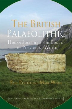 The British Palaeolithic (eBook, ePUB) - Pettitt, Paul; White, Mark