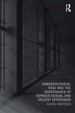 Dangerousness, Risk and the Governance of Serious Sexual and Violent Offenders (eBook, PDF)
