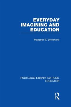Everyday Imagining and Education (RLE Edu K) (eBook, ePUB) - Sutherland, Margaret