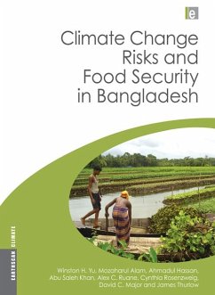 Climate Change Risks and Food Security in Bangladesh (eBook, PDF) - Yu, Winston; Alam, Mozaharul; Hassan, Ahmadul; Khan, Abu Saleh; Ruane, Alex; Rosenzweig, Cynthia; Major, David; Thurlow, James