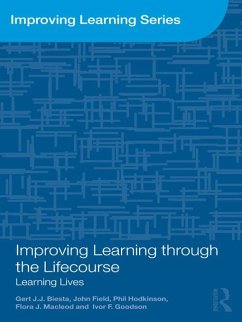Improving Learning through the Lifecourse (eBook, PDF) - Biesta, Gert; Field, John; Hodkinson, Phil; Macleod, Flora J.; Goodson, Ivor F.