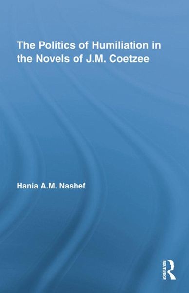 The Politics of Humiliation in the Novels of J.M. Coetzee (eBook, ePUB)