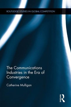 The Communications Industries in the Era of Convergence (eBook, ePUB) - Mulligan, Catherine E. A.