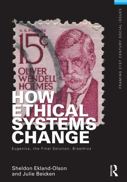 How Ethical Systems Change: Eugenics, the Final Solution, Bioethics (eBook, ePUB) How Ethical Systems Change: Eugenics, the Final Solution, Bioethics (eBook, ePUB)