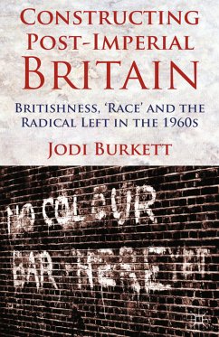 Constructing Post-Imperial Britain: Britishness, 'Race' and the Radical Left in the 1960s (eBook, PDF)