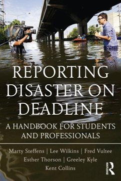 Reporting Disaster on Deadline (eBook, ePUB) - Wilkins, Lee; Steffens, Martha; Thorson, Esther; Kyle, Greeley; Collins, Kent; Vultee, Fred