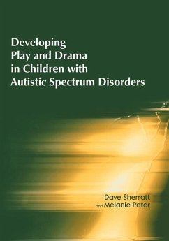 Developing Play and Drama in Children with Autistic Spectrum Disorders (eBook, ePUB) - Sherratt, Dave; Peter, Melanie
