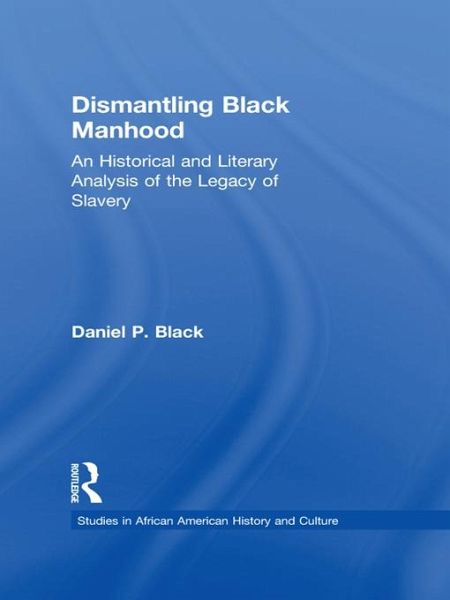 Dismantling Black Manhood (eBook, PDF) Dismantling Black Manhood (eBook, PDF)
