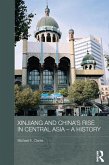 Xinjiang and China's Rise in Central Asia - A History (eBook, ePUB)