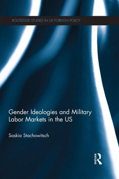 Gender Ideologies and Military Labor Markets in the U.S. (eBook, ePUB) - Stachowitsch, Saskia