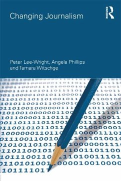 Changing Journalism (eBook, PDF) - Lee-Wright, Peter; Phillips, Angela; Witschge, Tamara