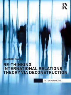 Re-Thinking International Relations Theory via Deconstruction (eBook, PDF) - Arfi, Badredine