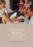 Supporting Women to Give Birth at Home (eBook, PDF)