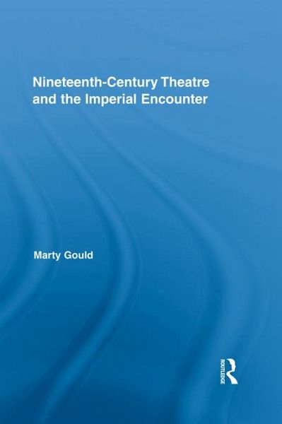 Nineteenth-Century Theatre and the Imperial Encounter (eBook, ePUB) Nineteenth-Century Theatre and the Imperial Encounter (eBook, ePUB)