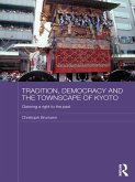 Tradition, Democracy and the Townscape of Kyoto (eBook, ePUB) Tradition, Democracy and the Townscape of Kyoto (eBook, ePUB)