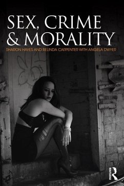 Sex, Crime and Morality (eBook, PDF) - Hayes, Sharon; Carpenter, Belinda; Dwyer, Angela