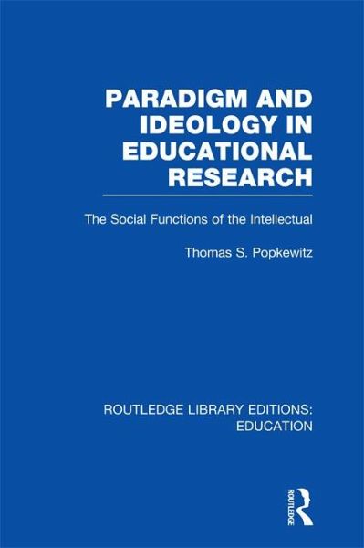 Paradigm and Ideology in Educational Research (RLE Edu L) (eBook, ePUB) Paradigm and Ideology in Educational Research (RLE Edu L) (eBook, ePUB)