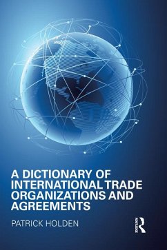 A Dictionary of International Trade Organizations and Agreements (eBook, PDF) - Holden, Patrick