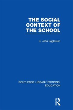 The Social Context of the School (RLE Edu L) (eBook, PDF) - Eggleston, John