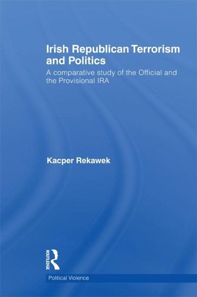 Irish Republican Terrorism and Politics (eBook, PDF) Irish Republican Terrorism and Politics (eBook, PDF)
