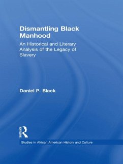 Dismantling Black Manhood (eBook, ePUB) - Black, Daniel P.