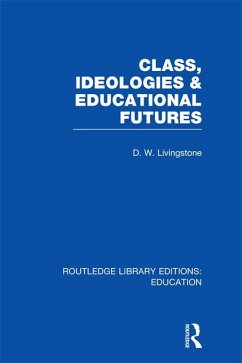 Class, Ideologies and Educational Futures (eBook, ePUB) - Livingstone, D W.