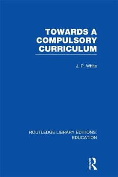 Towards A Compulsory Curriculum (eBook, PDF) - White, John