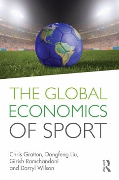 The Global Economics of Sport (eBook, PDF) - Gratton, Chris; Liu, Dongfeng; Ramchandani, Girish; Wilson, Darryl