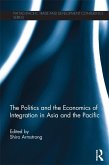 The Politics and the Economics of Integration in Asia and the Pacific (eBook, ePUB)