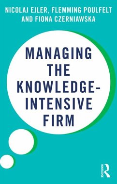 Managing the Knowledge-Intensive Firm (eBook, ePUB) - Ejler, Nicolaj; Poulfelt, Flemming; Czerniawska, Fiona