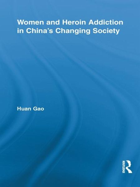 Women and Heroin Addiction in China's Changing Society (eBook, ePUB) Women and Heroin Addiction in China's Changing Society (eBook, ePUB)