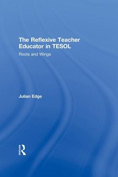 The Reflexive Teacher Educator in TESOL (eBook, ePUB) - Edge, Julian