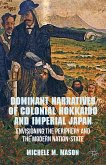 Dominant Narratives of Colonial Hokkaido and Imperial Japan (eBook, PDF)