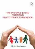 The Evidence-based Parenting Practitioner's Handbook (eBook, PDF) The Evidence-based Parenting Practitioner's Handbook (eBook, PDF)