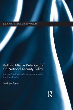 Ballistic Missile Defence and US National Security Policy (eBook, PDF) - Futter, Andrew