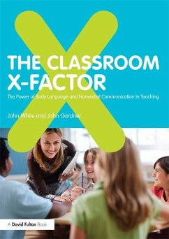 The Classroom X-Factor: The Power of Body Language and Non-verbal Communication in Teaching (eBook, ePUB) - White, John; Gardner, John