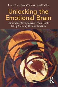 Unlocking the Emotional Brain (eBook, ePUB) - Ecker, Bruce; Ticic, Robin; Hulley, Laurel